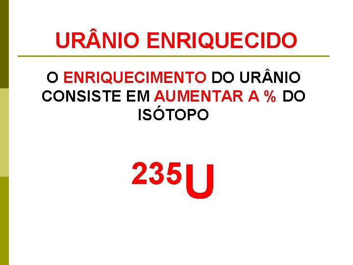 UR NIO ENRIQUECIDO O ENRIQUECIMENTO DO UR NIO CONSISTE EM AUMENTAR A % DO