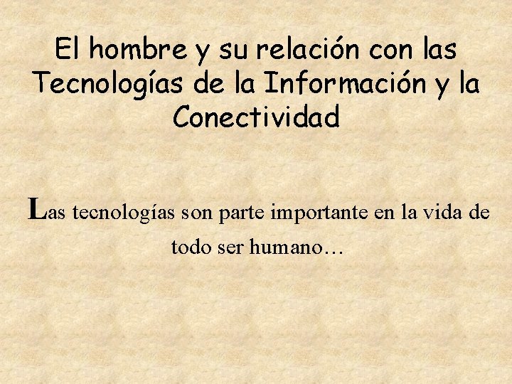 El hombre y su relación con las Tecnologías de la Información y la Conectividad