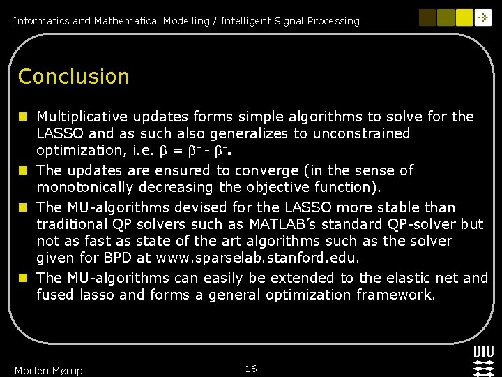 Informatics and Mathematical Modelling / Intelligent Signal Processing Conclusion n Multiplicative updates forms simple Informatics and Mathematical Modelling / Intelligent Signal Processing Conclusion n Multiplicative updates forms simple