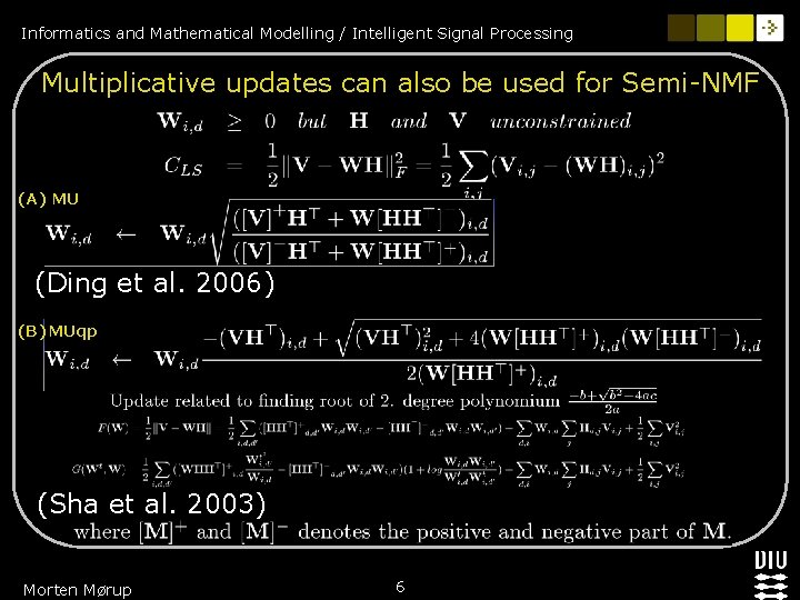Informatics and Mathematical Modelling / Intelligent Signal Processing Multiplicative updates can also be used Informatics and Mathematical Modelling / Intelligent Signal Processing Multiplicative updates can also be used