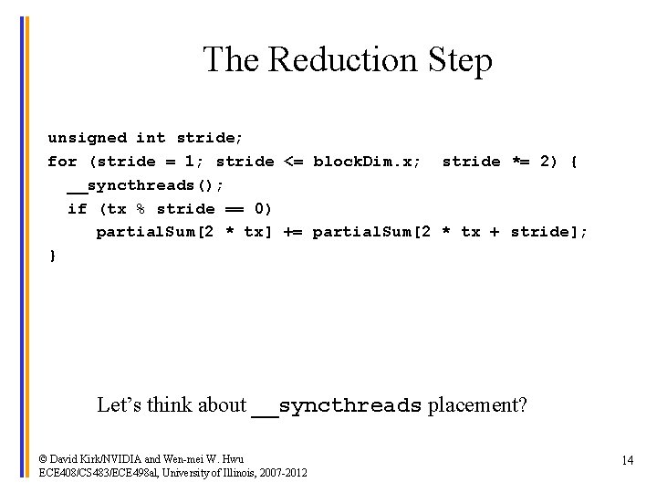 The Reduction Step unsigned int stride; for (stride = 1; stride <= block. Dim.