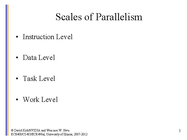 Scales of Parallelism • Instruction Level • Data Level • Task Level • Work