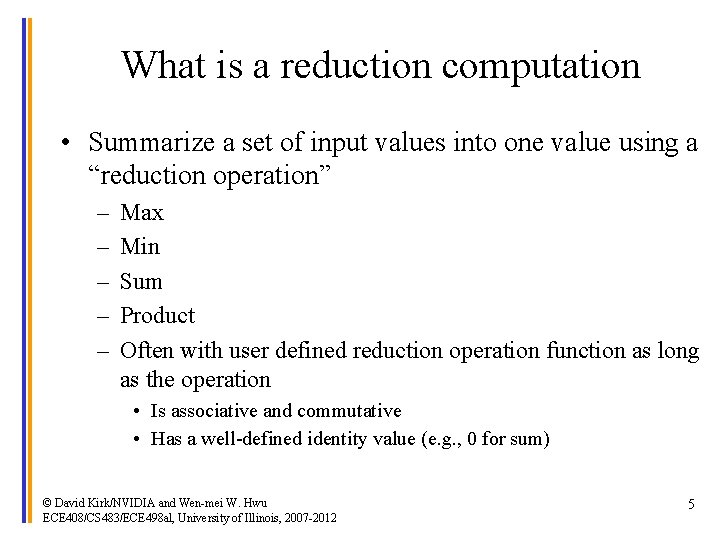 What is a reduction computation • Summarize a set of input values into one