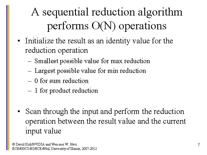 A sequential reduction algorithm performs O(N) operations • Initialize the result as an identity