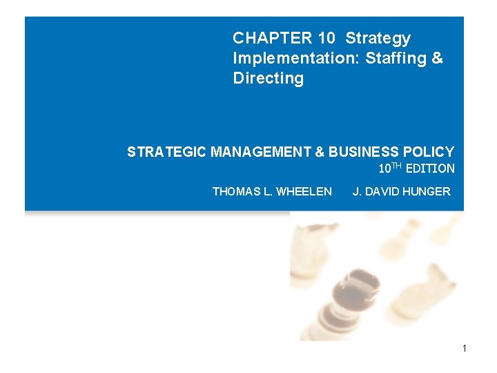 CHAPTER 10 Strategy Implementation: Staffing & Directing STRATEGIC MANAGEMENT & BUSINESS POLICY 10 TH