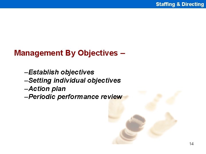 Staffing & Directing Management By Objectives – –Establish objectives –Setting individual objectives –Action plan