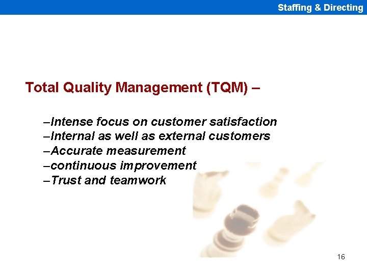 Staffing & Directing Total Quality Management (TQM) – –Intense focus on customer satisfaction –Internal