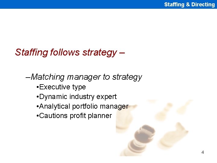 Staffing & Directing Staffing follows strategy – –Matching manager to strategy • Executive type