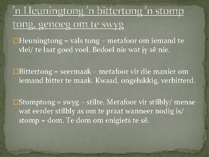 ’n Heuningtong ’n bittertong ’n stomp tong, genoeg om te swyg �Heuningtong = vals