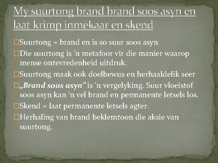 My suurtong brand soos asyn en laat krimp inmekaar en skend �Suurtong = brand