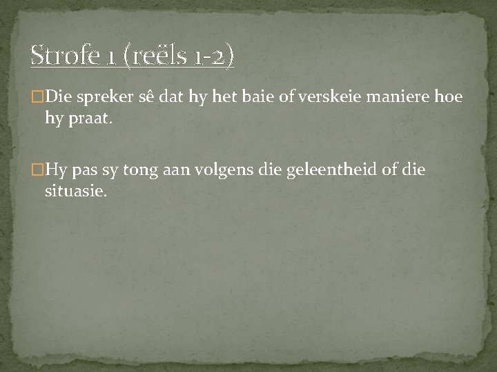 Strofe 1 (reëls 1 -2) �Die spreker sê dat hy het baie of verskeie