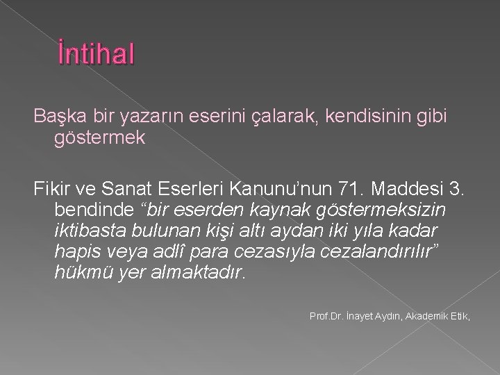 İntihal Başka bir yazarın eserini çalarak, kendisinin gibi göstermek Fikir ve Sanat Eserleri Kanunu’nun