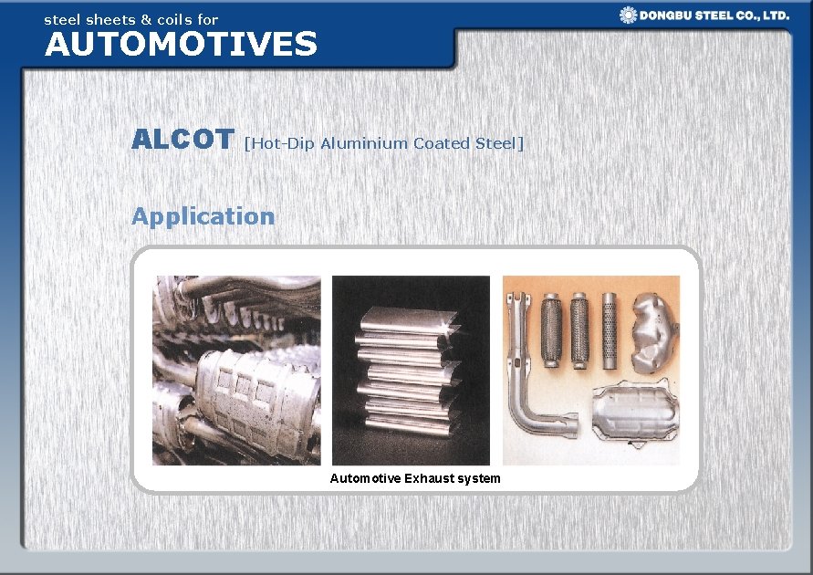 steel sheets & coils for AUTOMOTIVES ALCOT [Hot-Dip Aluminium Coated Steel] Application Automotive Exhaust