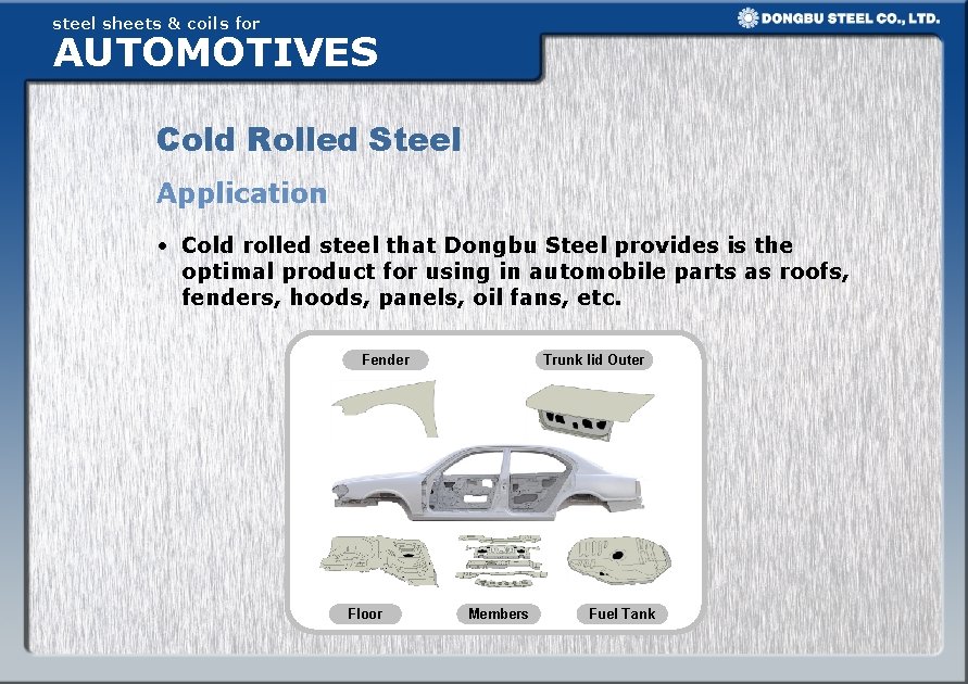 steel sheets & coils for AUTOMOTIVES Cold Rolled Steel Application • Cold rolled steel