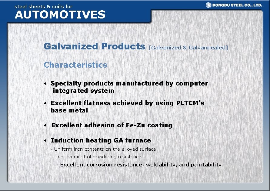 steel sheets & coils for AUTOMOTIVES Galvanized Products [Galvanized & Galvannealed] Characteristics • Specialty