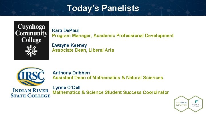 Today’s Panelists Kara De. Paul Program Manager, Academic Professional Development Dwayne Keeney Associate Dean,