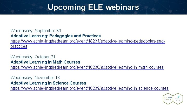 Upcoming ELE webinars Wednesday, September 30 Adaptive Learning: Pedagogies and Practices https: //www. achievingthedream.