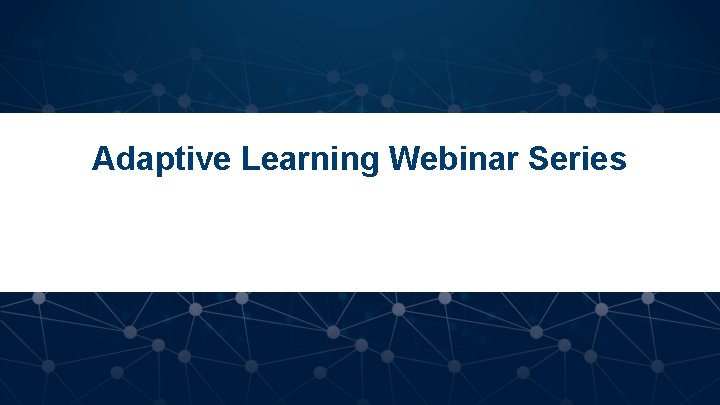 Adaptive Learning Webinar Series 