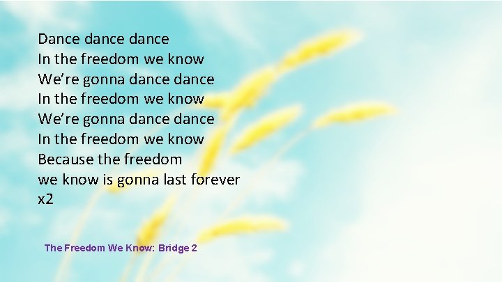 Dance dance In the freedom we know We’re gonna dance In the freedom we