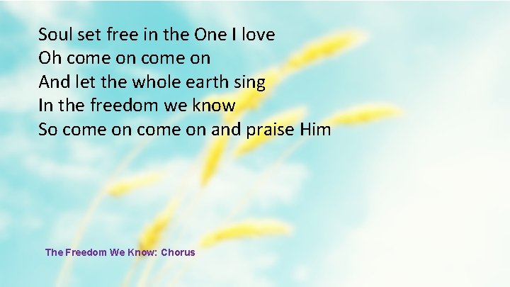 Soul set free in the One I love Oh come on And let the