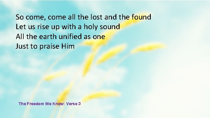 So come, come all the lost and the found Let us rise up with