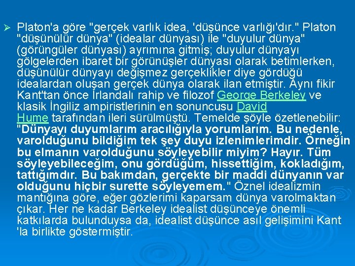 Ø Platon'a göre "gerçek varlık idea, 'düşünce varlığı'dır. " Platon "düşünülür dünya" (idealar dünyası)