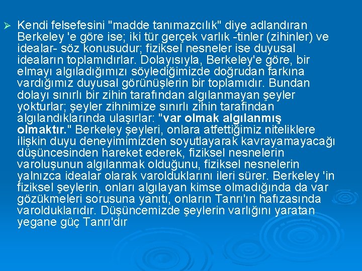 Ø Kendi felsefesini "madde tanımazcılık" diye adlandıran Berkeley 'e göre ise; iki tür gerçek