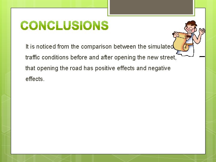 It is noticed from the comparison between the simulated traffic conditions before and after