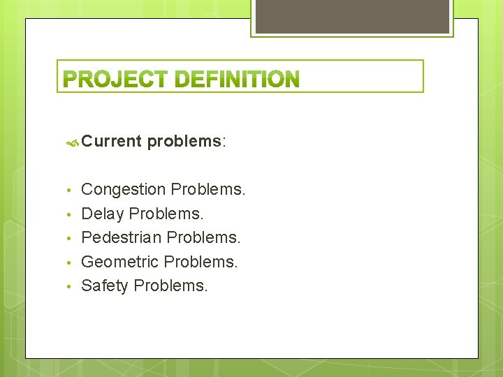  Current • • • problems: Congestion Problems. Delay Problems. Pedestrian Problems. Geometric Problems.