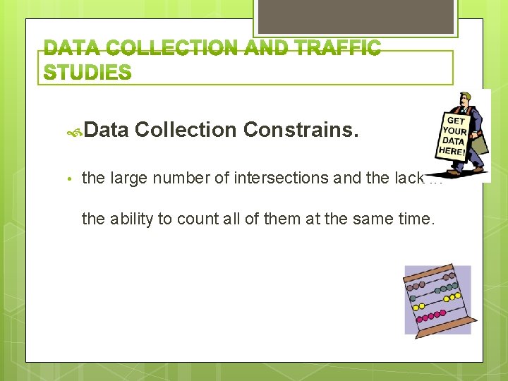  Data • Collection Constrains. the large number of intersections and the lack in