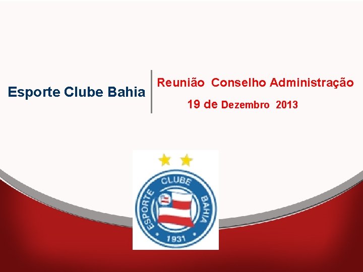 Esporte Clube Bahia Reunião Conselho Administração 19 de Dezembro 2013 