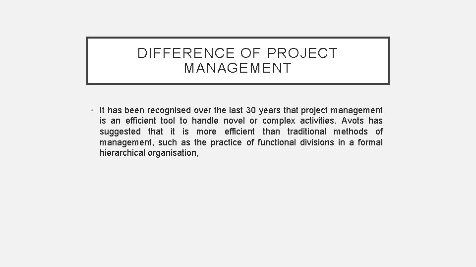 DIFFERENCE OF PROJECT MANAGEMENT • It has been recognised over the last 30 years