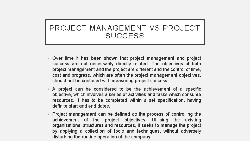 PROJECT MANAGEMENT VS PROJECT SUCCESS • Over time it has been shown that project