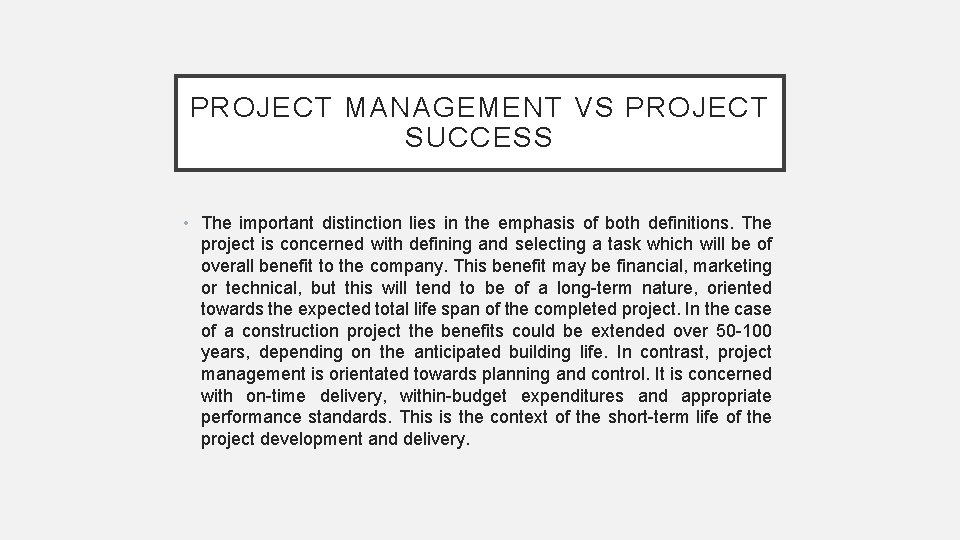 PROJECT MANAGEMENT VS PROJECT SUCCESS • The important distinction lies in the emphasis of