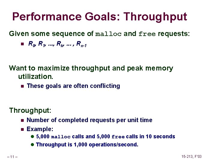 Performance Goals: Throughput Given some sequence of malloc and free requests: n R 0,