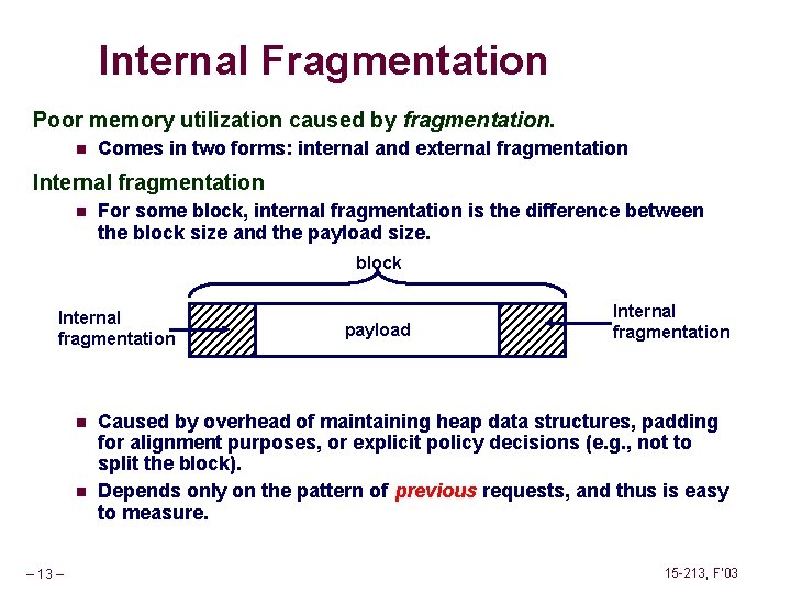 Internal Fragmentation Poor memory utilization caused by fragmentation. n Comes in two forms: internal