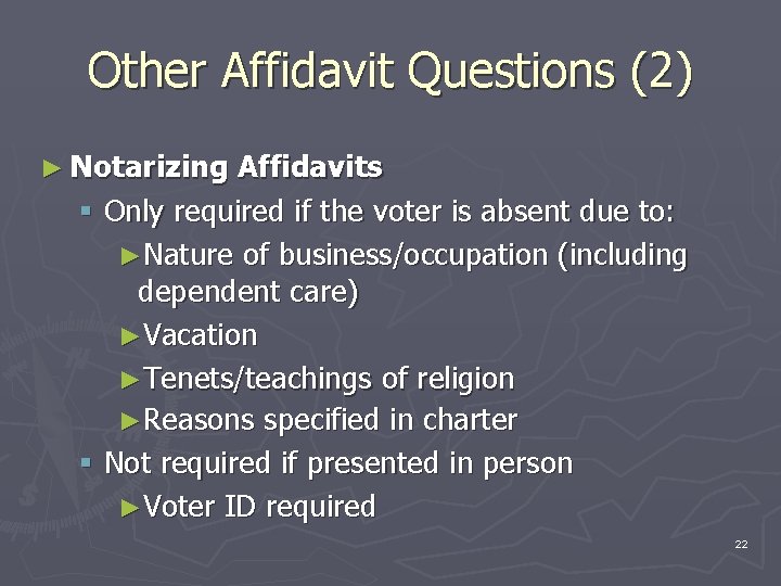 Other Affidavit Questions (2) ► Notarizing Affidavits § Only required if the voter is
