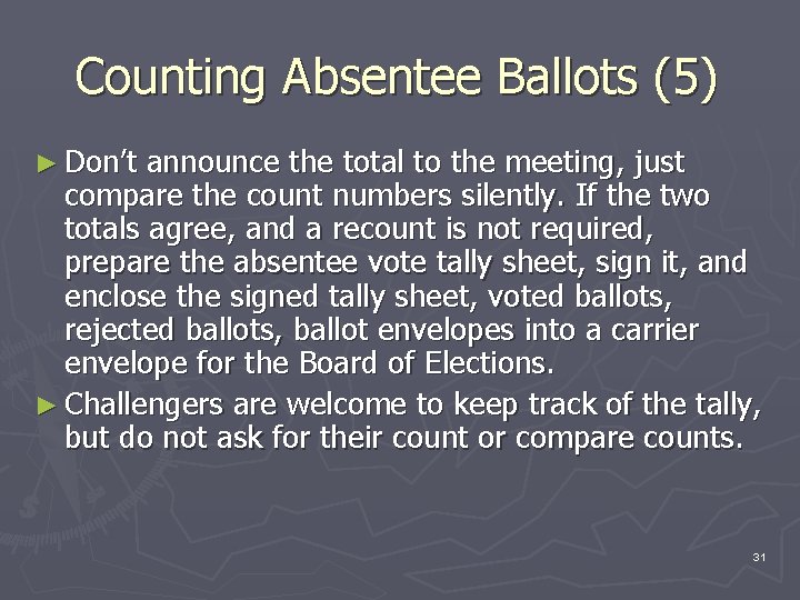 Counting Absentee Ballots (5) ► Don’t announce the total to the meeting, just compare