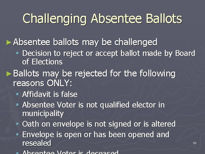 Challenging Absentee Ballots ► Absentee ballots may be challenged § Decision to reject or