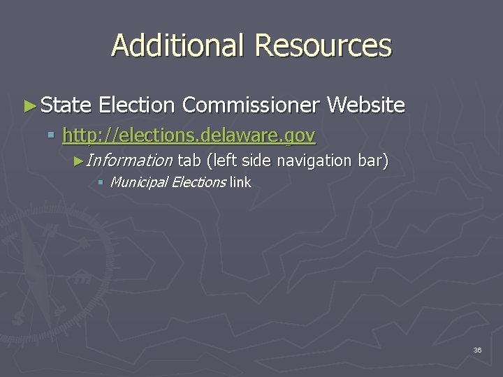 Additional Resources ► State Election Commissioner Website § http: //elections. delaware. gov ►Information tab