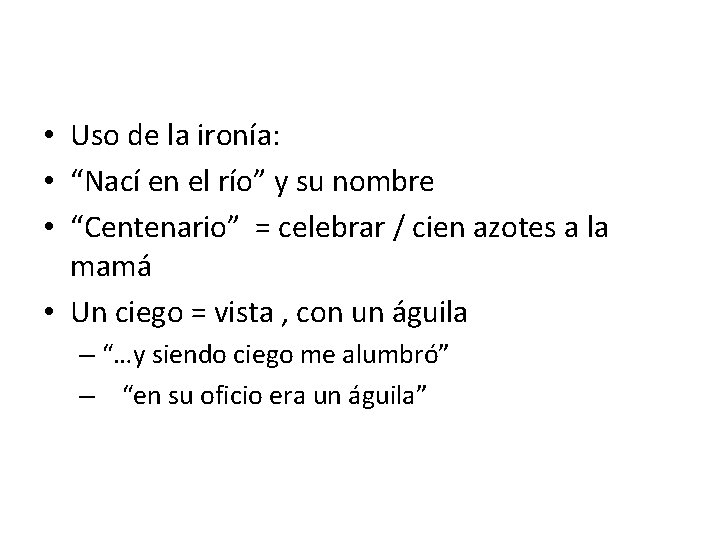  • Uso de la ironía: • “Nací en el río” y su nombre