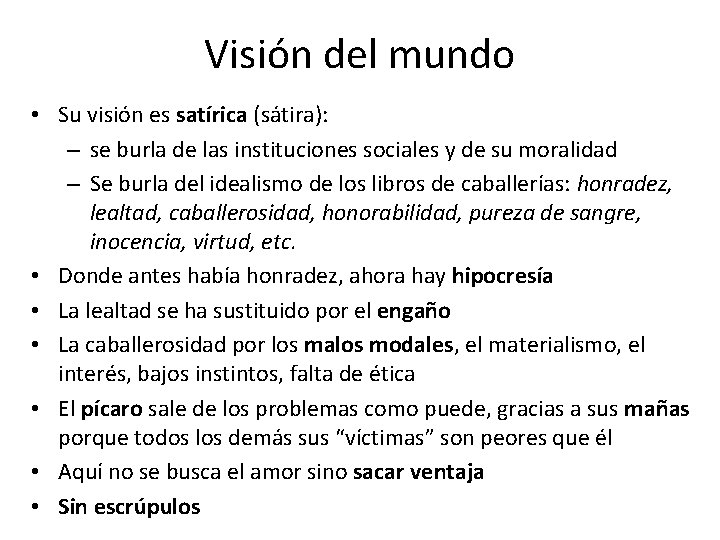 Visión del mundo • Su visión es satírica (sátira): – se burla de las