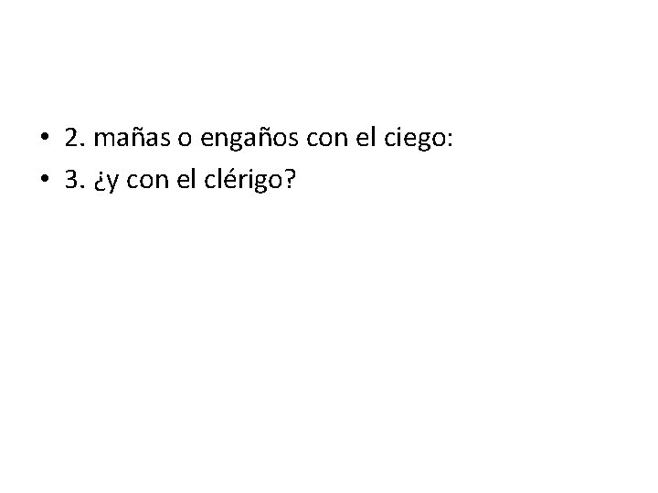  • 2. mañas o engaños con el ciego: • 3. ¿y con el