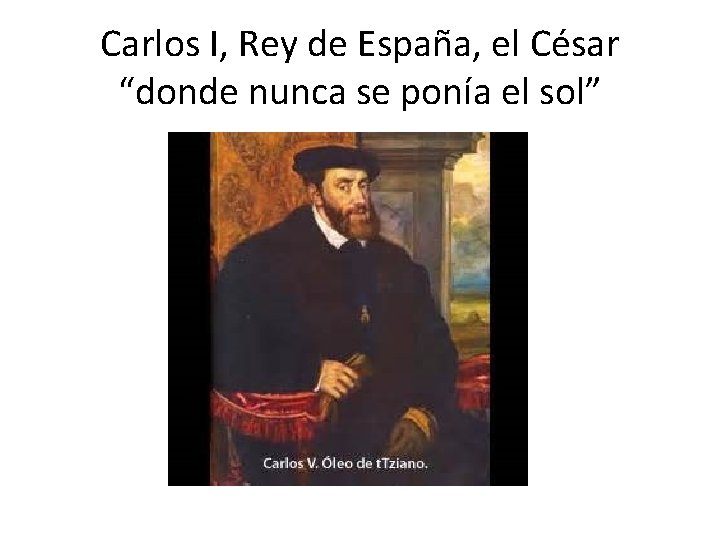 Carlos I, Rey de España, el César “donde nunca se ponía el sol” 