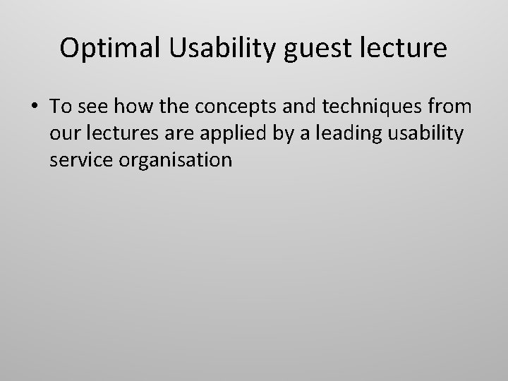 Optimal Usability guest lecture • To see how the concepts and techniques from our