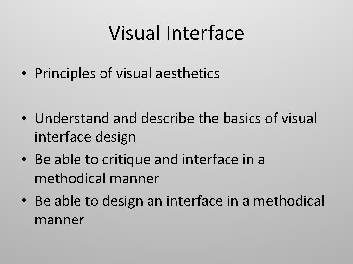 Visual Interface • Principles of visual aesthetics • Understand describe the basics of visual