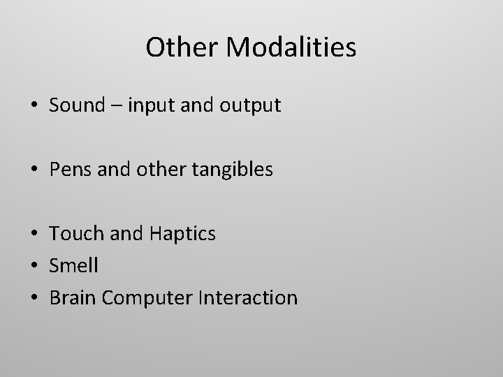 Other Modalities • Sound – input and output • Pens and other tangibles •