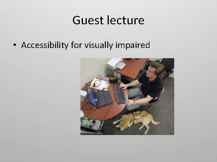 Guest lecture • Accessibility for visually impaired 