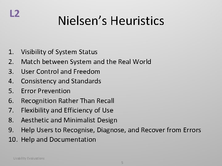 L 2 1. 2. 3. 4. 5. 6. 7. 8. 9. 10. Nielsen’s Heuristics