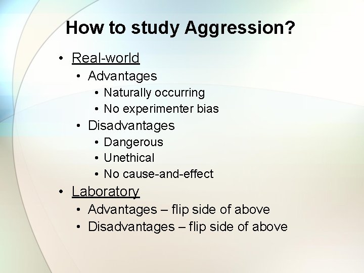 How to study Aggression? • Real-world • Advantages • Naturally occurring • No experimenter